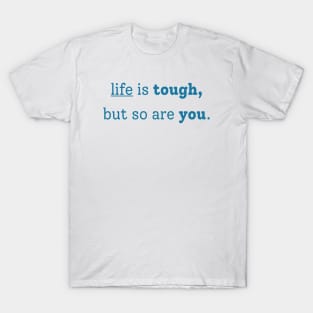 "life is tough, but so are you" T-Shirt